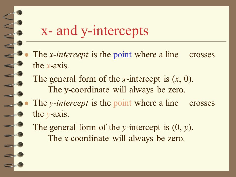 x- and y-intercepts The x-intercept is the point where a line crosses the x-axis.