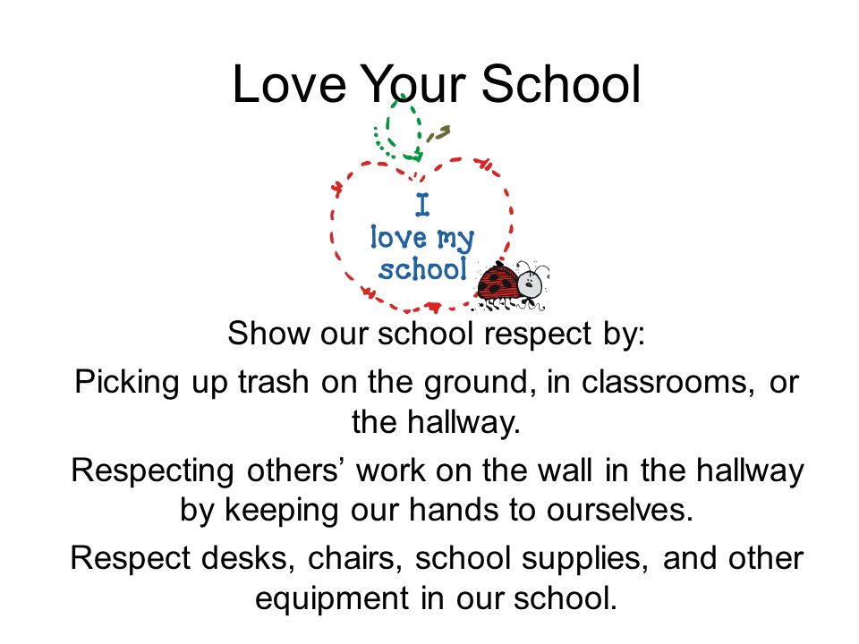 Love Your School Show our school respect by: