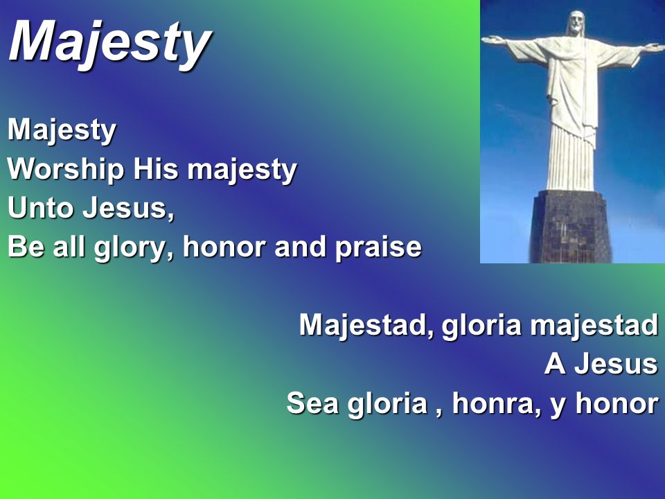 Majesty Majesty Worship His majesty Unto Jesus,