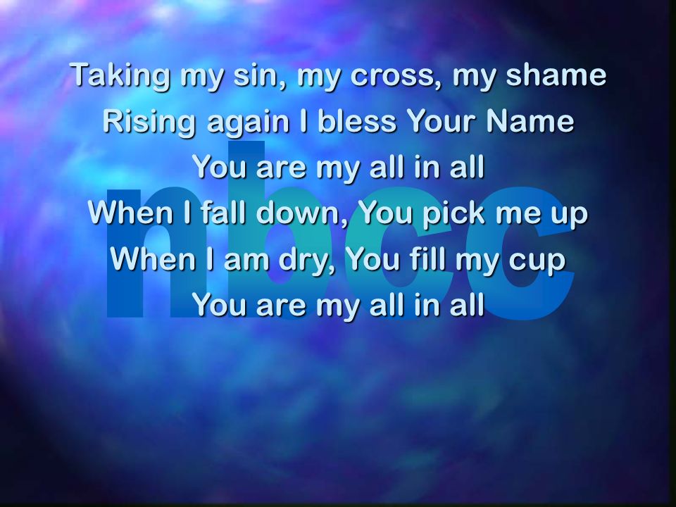 Taking my sin, my cross, my shame Rising again I bless Your Name