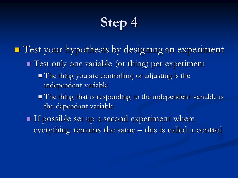 Step 4 Test your hypothesis by designing an experiment