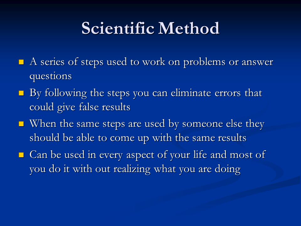 Scientific Method A series of steps used to work on problems or answer questions.