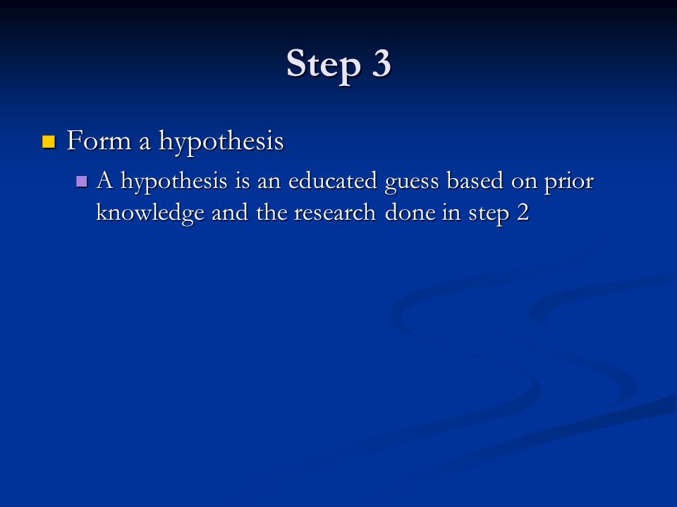 Step 3 Form a hypothesis.