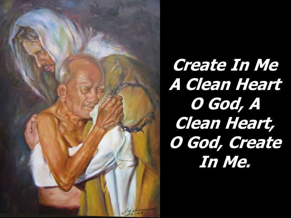 Create In Me A Clean Heart O God, A Clean Heart,