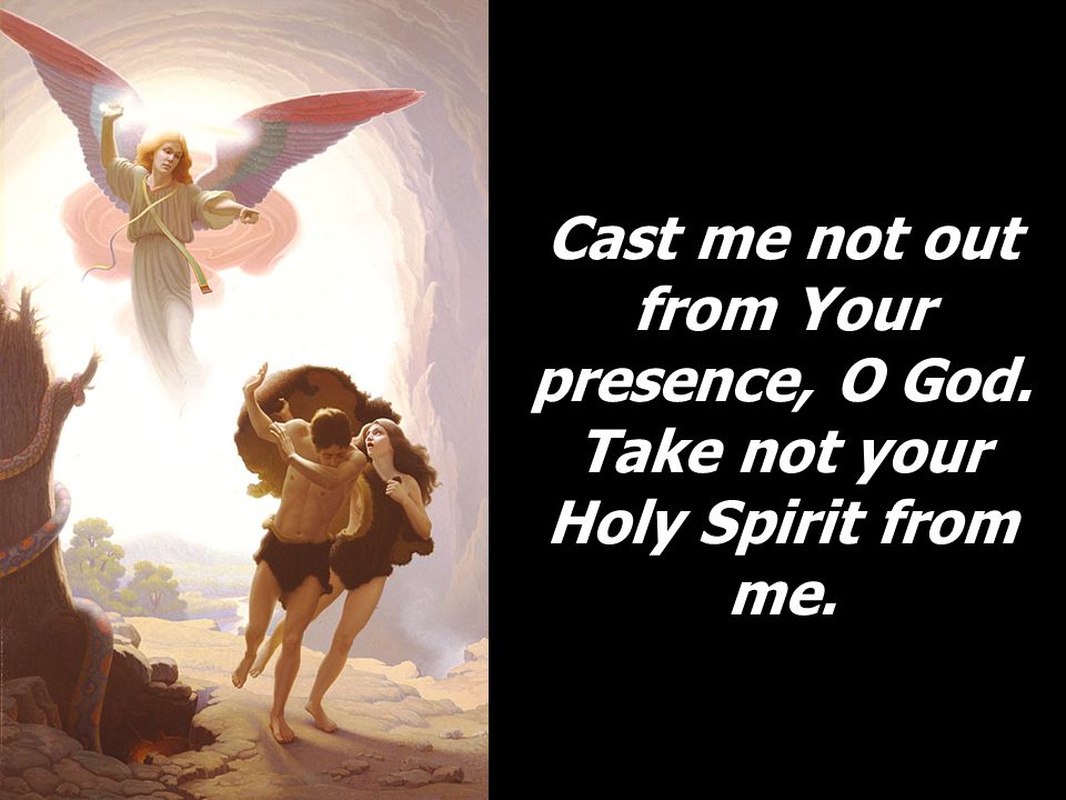 Cast me not out from Your presence, O God