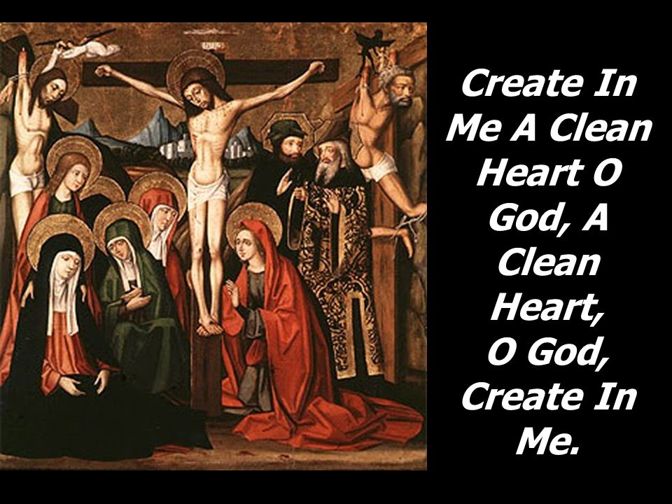 Create In Me A Clean Heart O God, A Clean Heart,