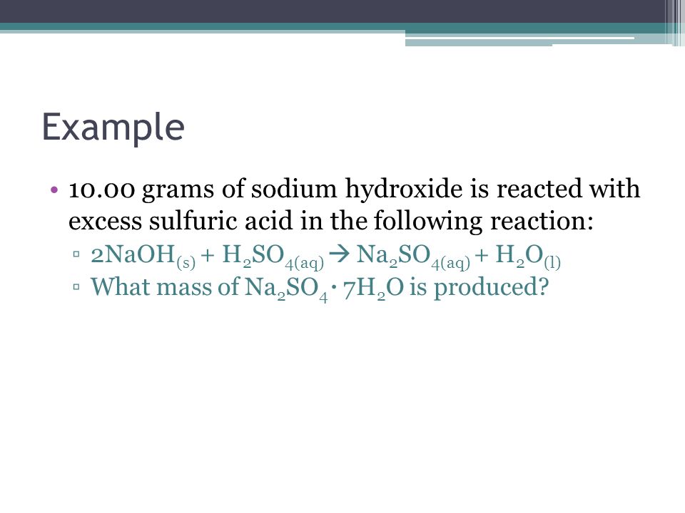Example grams of sodium hydroxide is reacted with excess sulfuric acid in the following reaction: