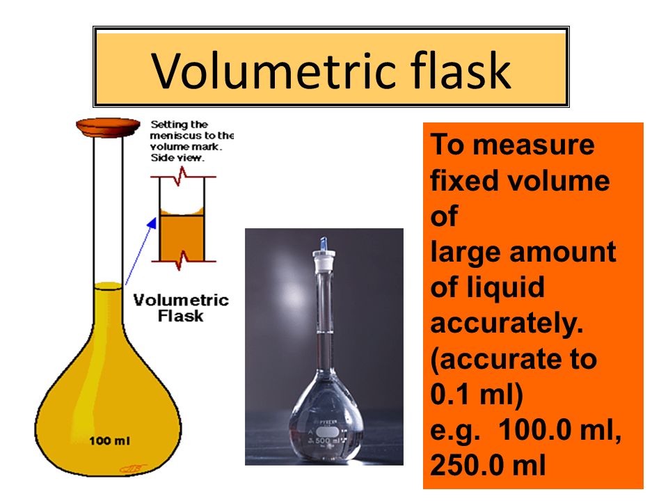 Volumetric flask To measure fixed volume of large amount of liquid