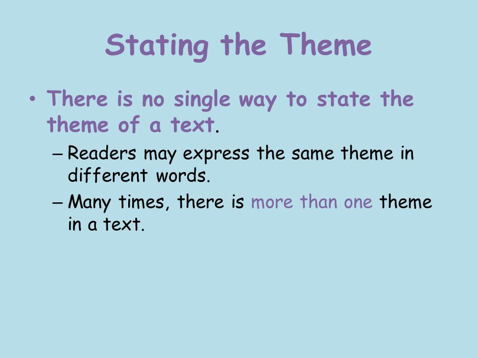 Stating the Theme There is no single way to state the theme of a text.