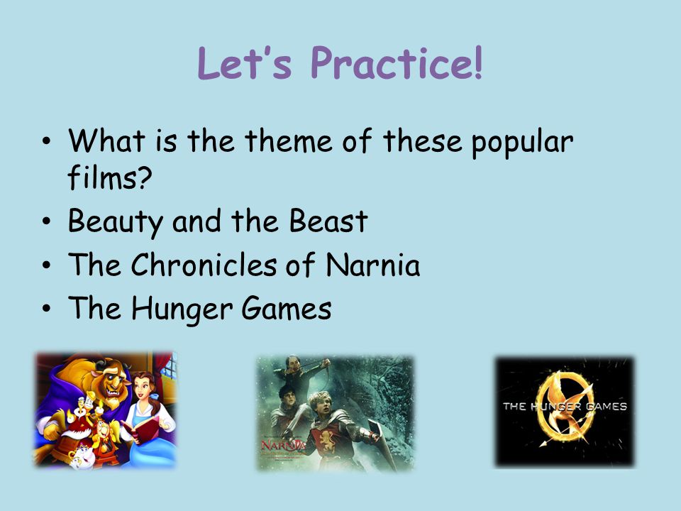 Let’s Practice! What is the theme of these popular films