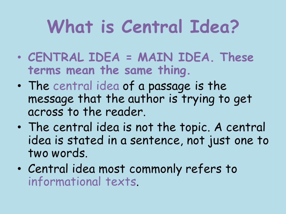 What is Central Idea CENTRAL IDEA = MAIN IDEA. These terms mean the same thing.