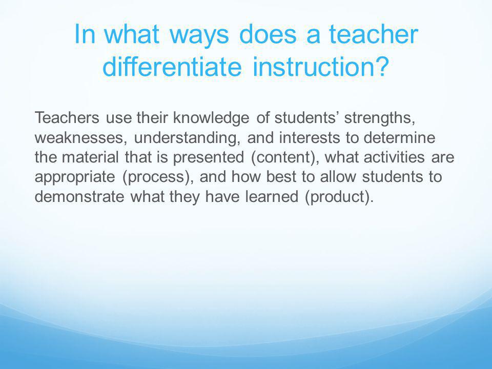 In what ways does a teacher differentiate instruction