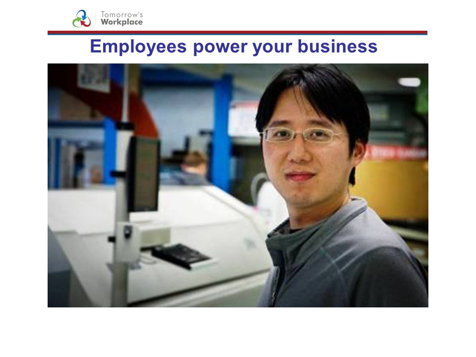 Employees power your business