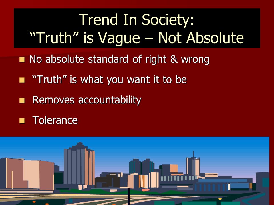 Trend In Society: Truth is Vague – Not Absolute