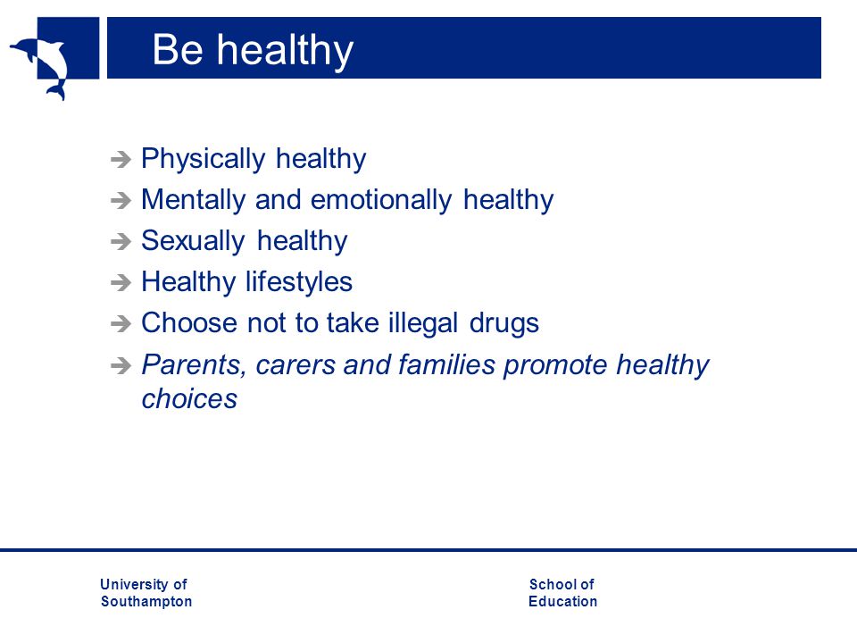 Be healthy Physically healthy Mentally and emotionally healthy