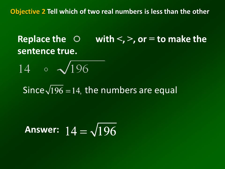 Objective 2 Tell which of two real numbers is less than the other