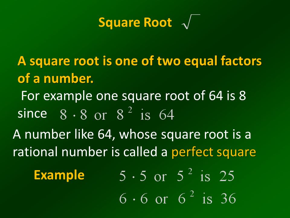 Square Root A square root is one of two equal factors of a number. For example one square root of 64 is 8 since.