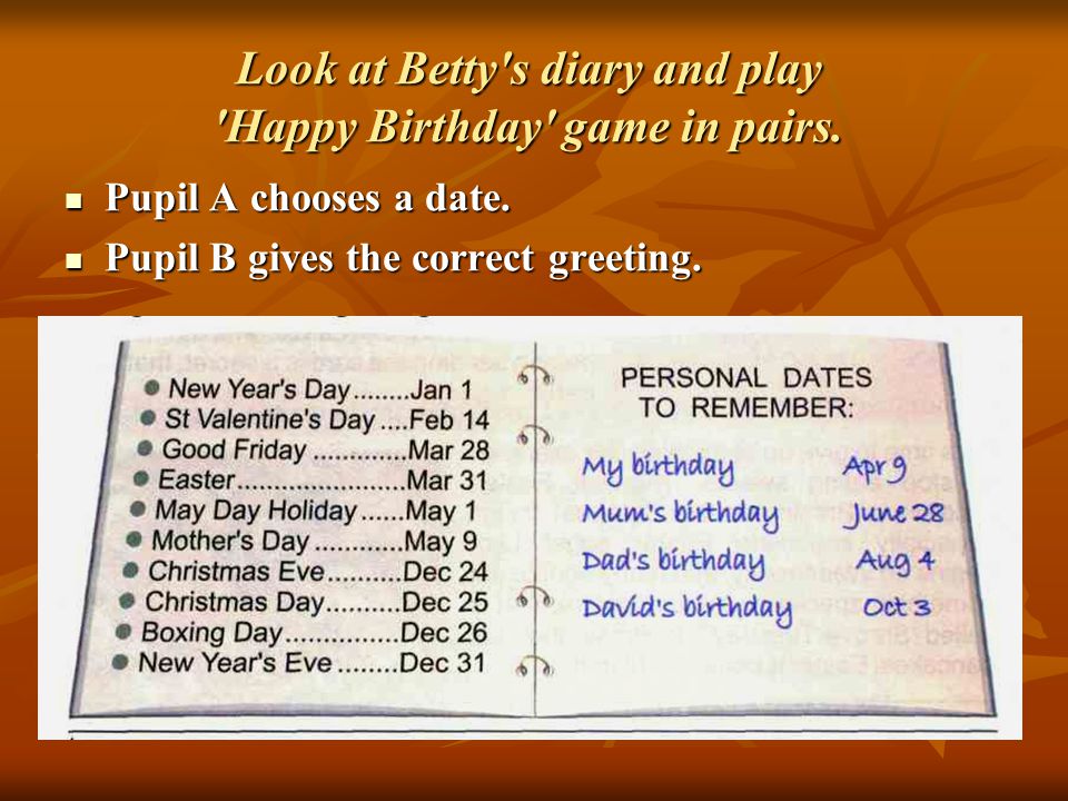 Look at Betty s diary and play Happy Birthday game in pairs.