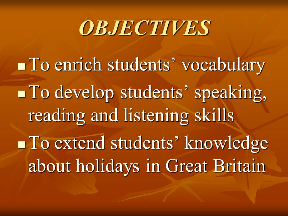OBJECTIVES To enrich students’ vocabulary