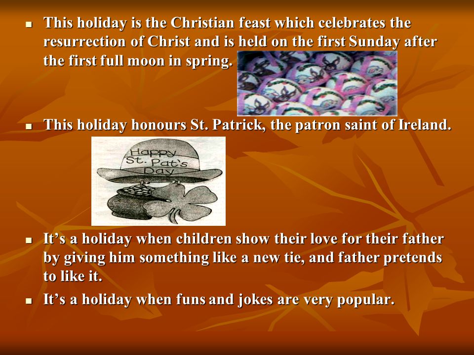 This holiday is the Christian feast which celebrates the resurrection of Christ and is held on the first Sunday after the first full moon in spring.