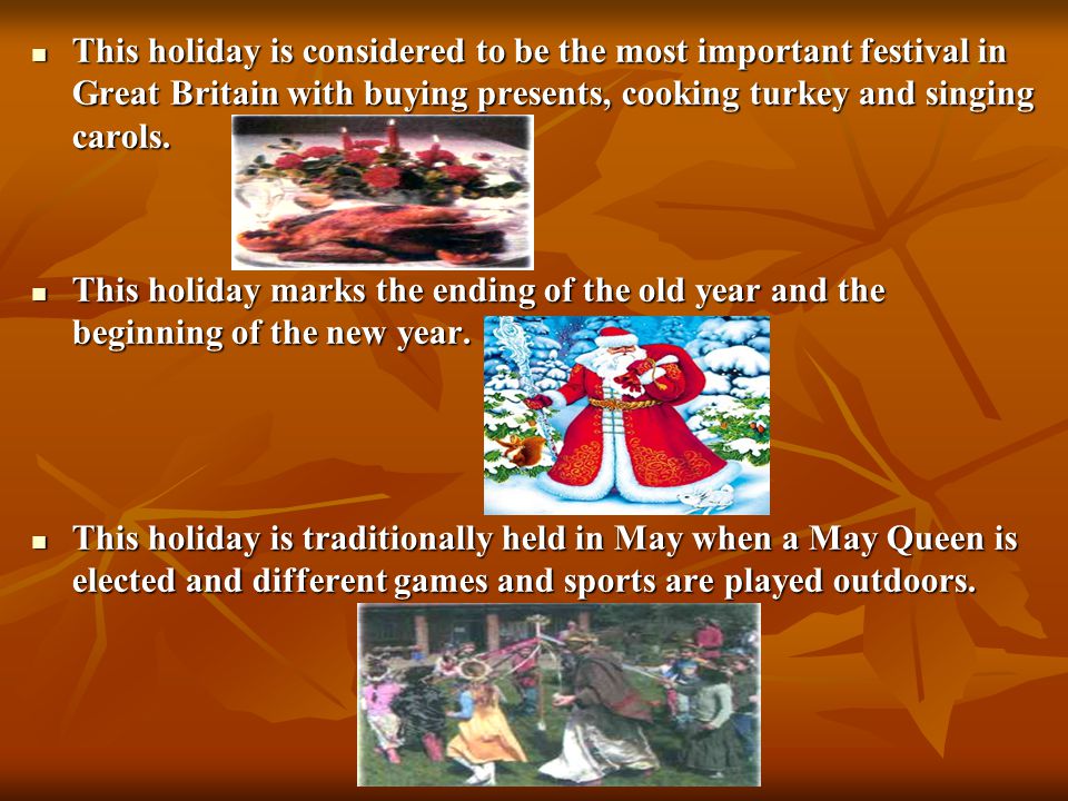 This holiday is considered to be the most important festival in Great Britain with buying presents, cooking turkey and singing carols.