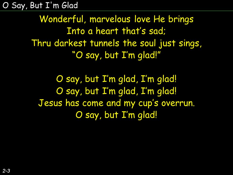 Wonderful, marvelous love He brings Into a heart that’s sad;