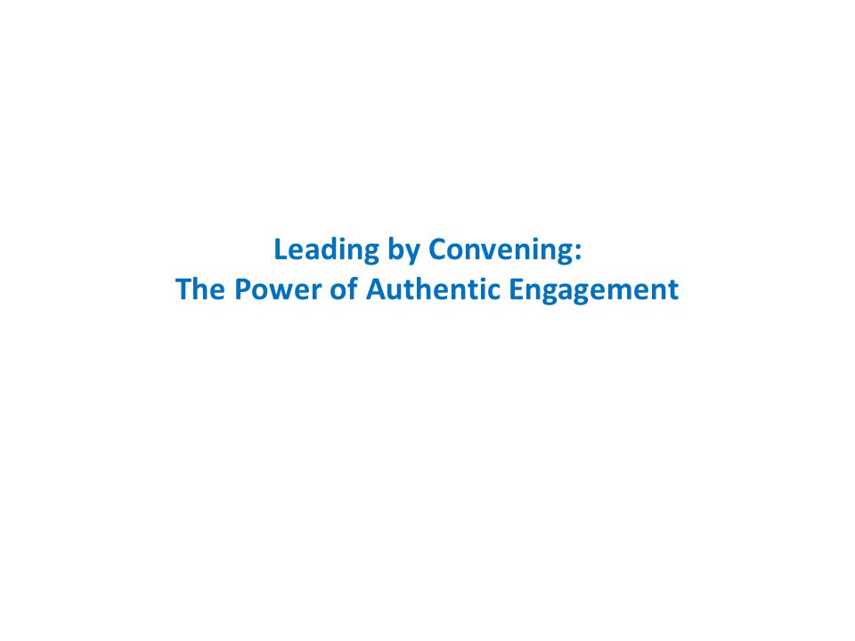 Leading by Convening: The Power of Authentic Engagement