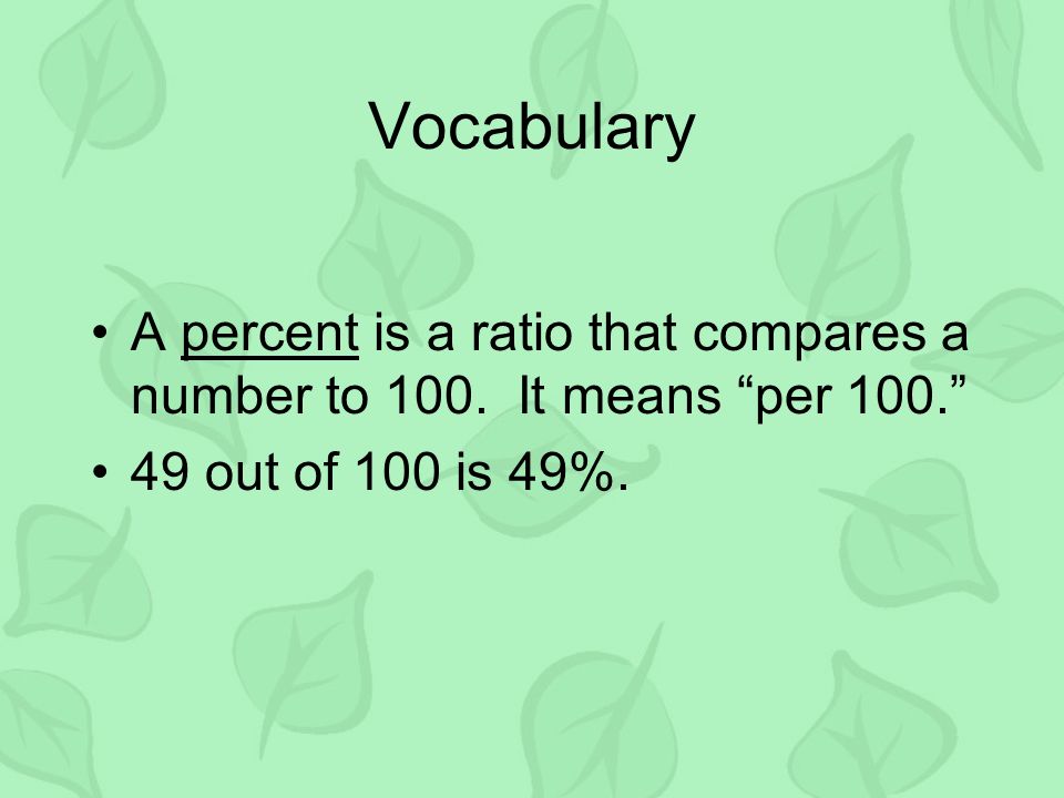 Vocabulary A percent is a ratio that compares a number to 100.