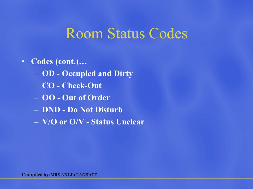 Room Status Codes Codes (cont.)… OD - Occupied and Dirty