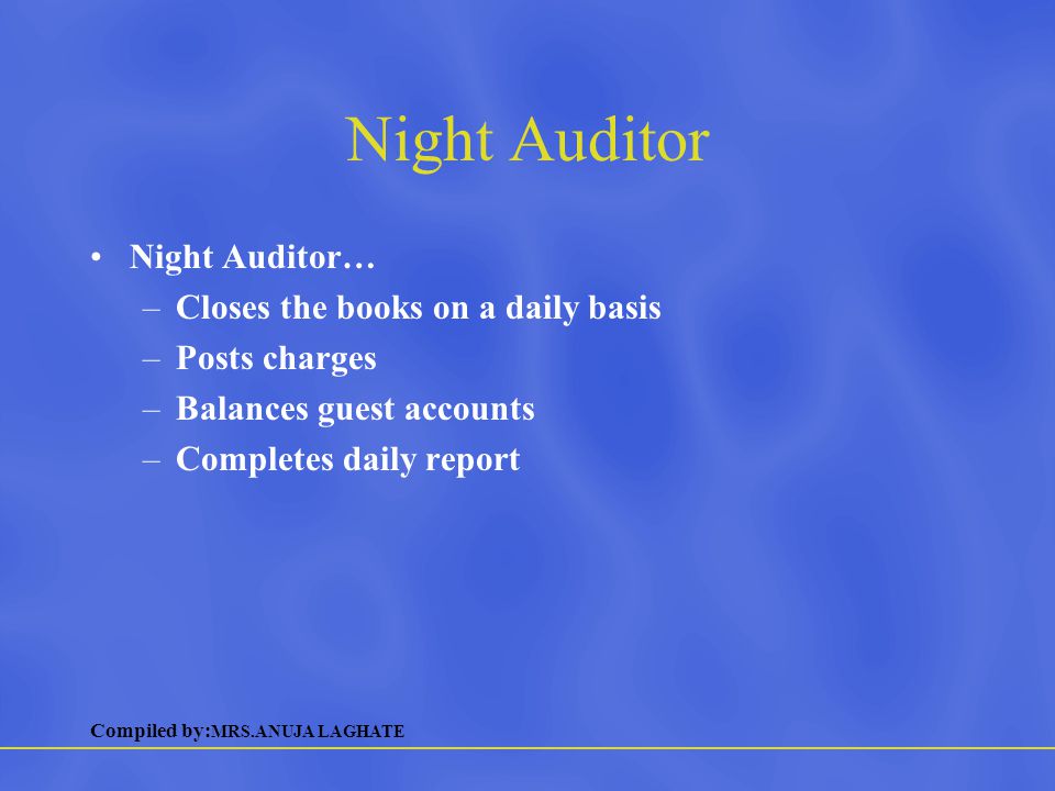 Night Auditor Night Auditor… Closes the books on a daily basis