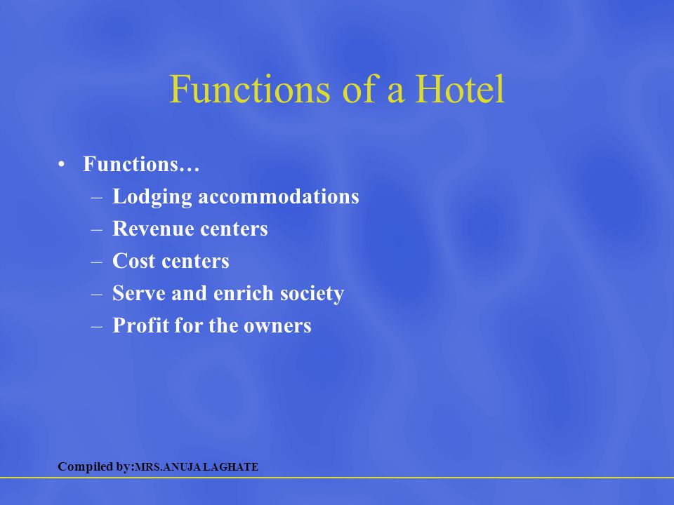 Functions of a Hotel Functions… Lodging accommodations Revenue centers