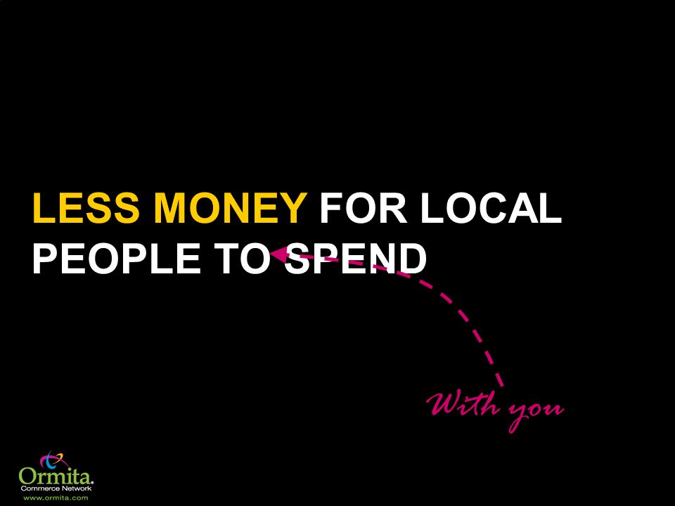 LESS MONEY FOR LOCAL PEOPLE TO SPEND