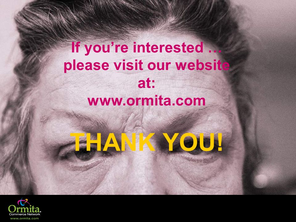 If you’re interested … please visit our website at: www. ormita
