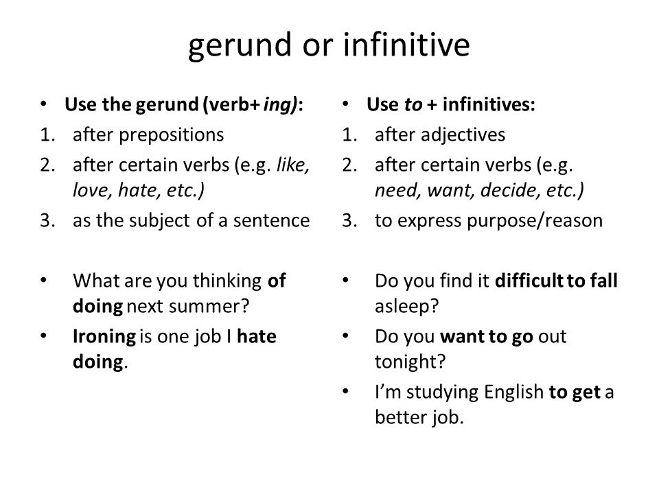 gerund or infinitive Use the gerund (verb+ ing): after prepositions