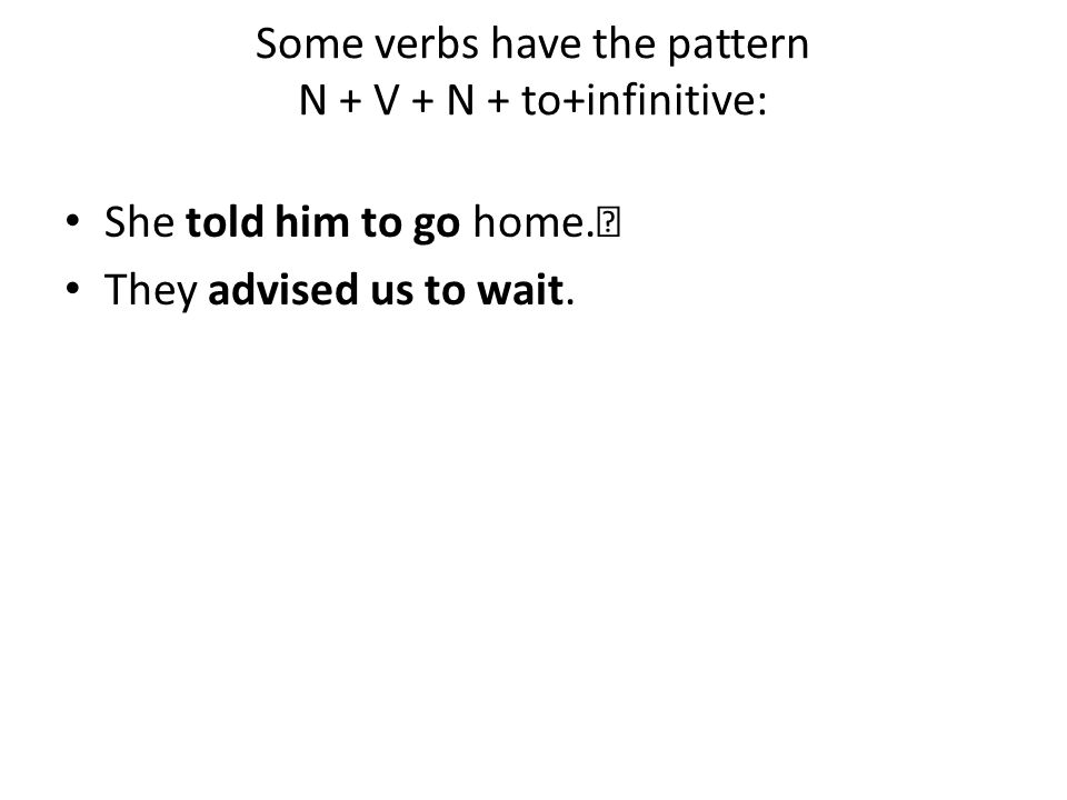 Some verbs have the pattern N + V + N + to+infinitive: