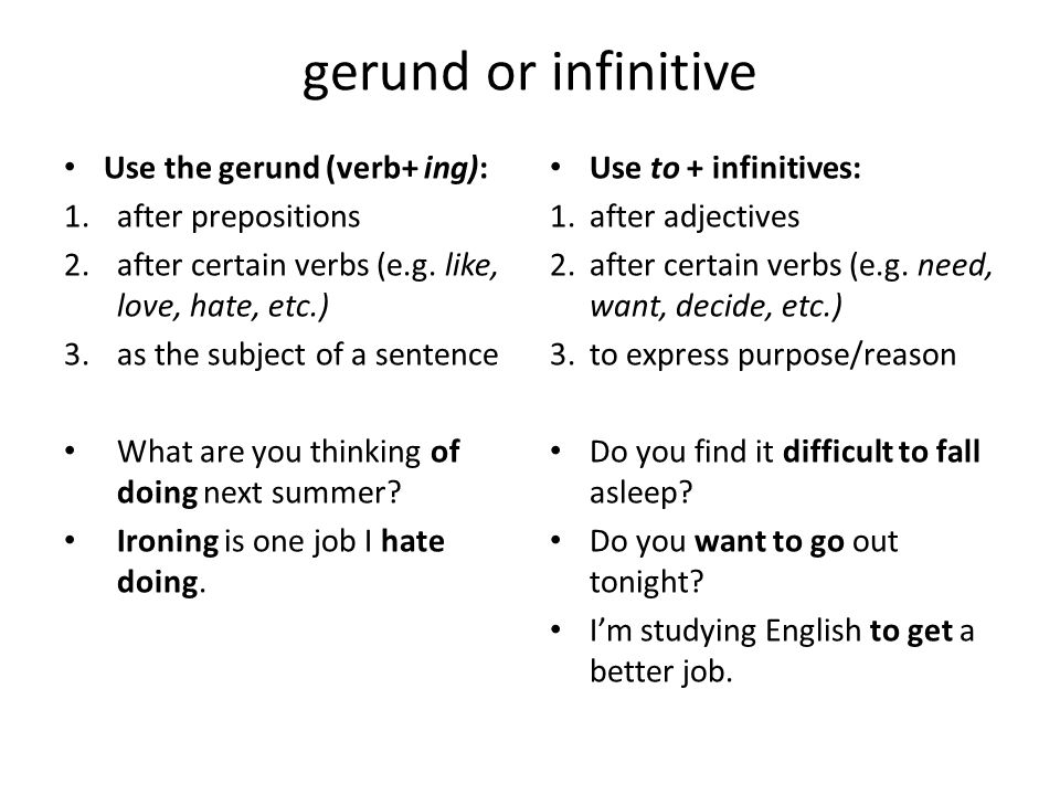 gerund or infinitive Use the gerund (verb+ ing): after prepositions