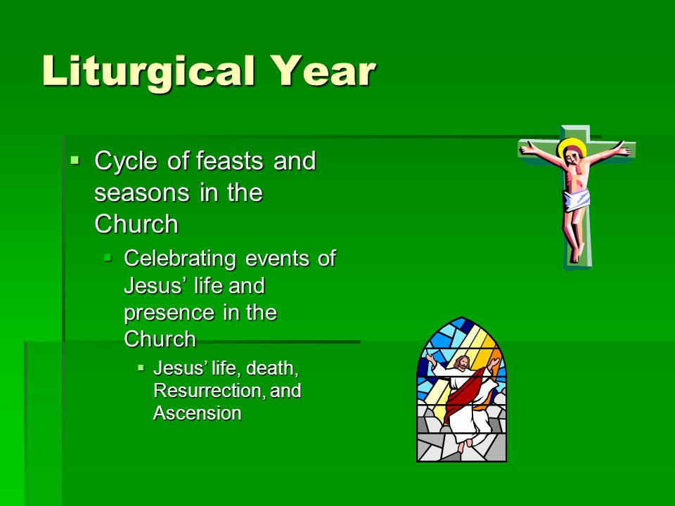 Liturgical Year Cycle of feasts and seasons in the Church