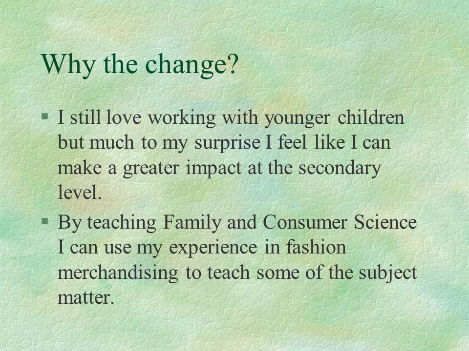 Why the change I still love working with younger children but much to my surprise I feel like I can make a greater impact at the secondary level.