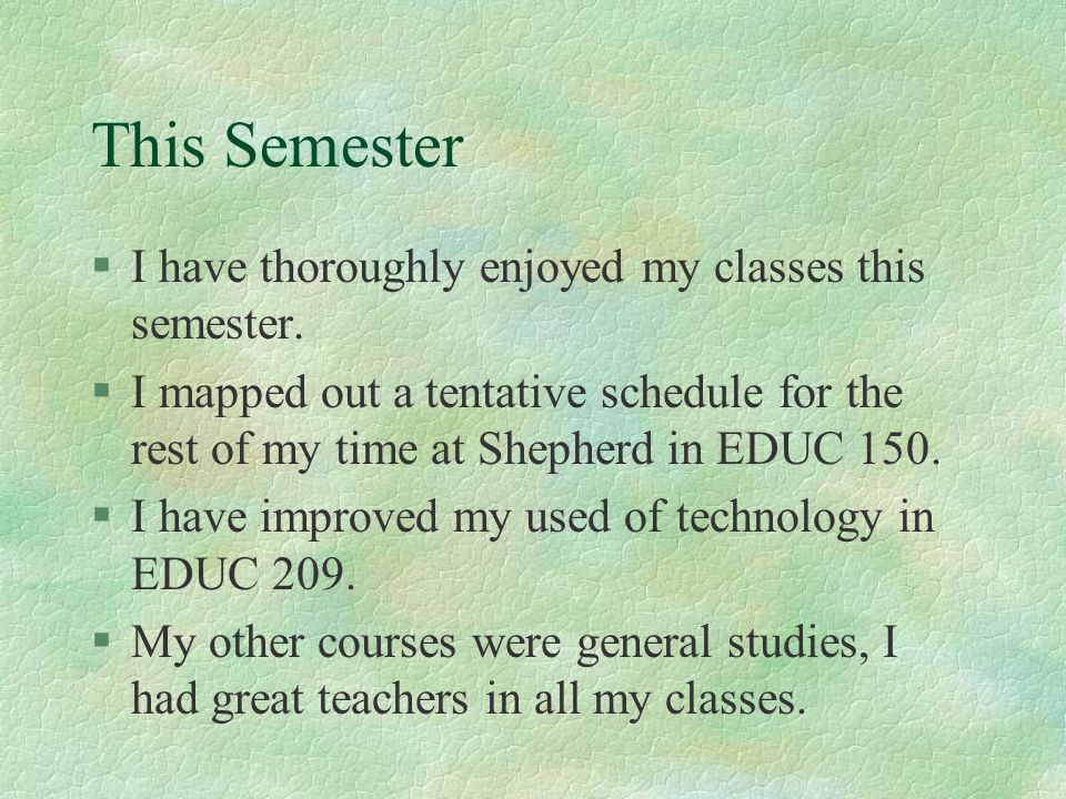This Semester I have thoroughly enjoyed my classes this semester.