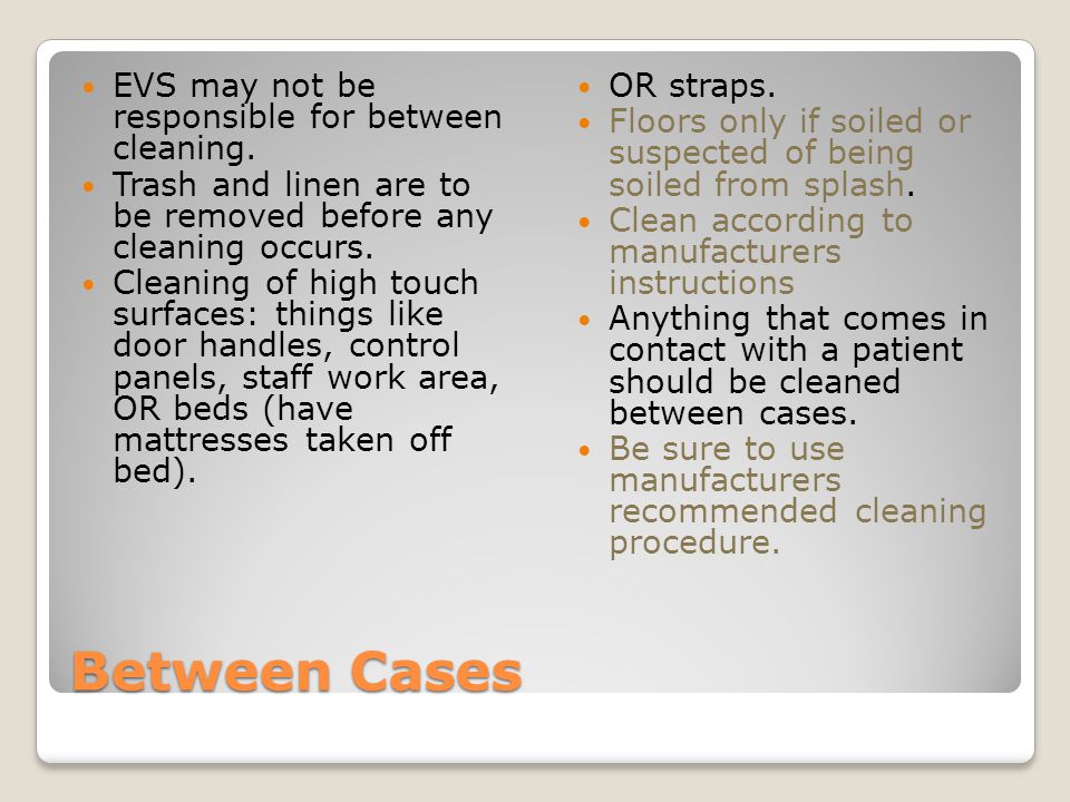 Between Cases EVS may not be responsible for between cleaning.