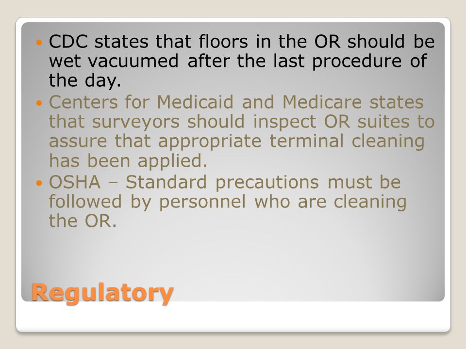 CDC states that floors in the OR should be wet vacuumed after the last procedure of the day.