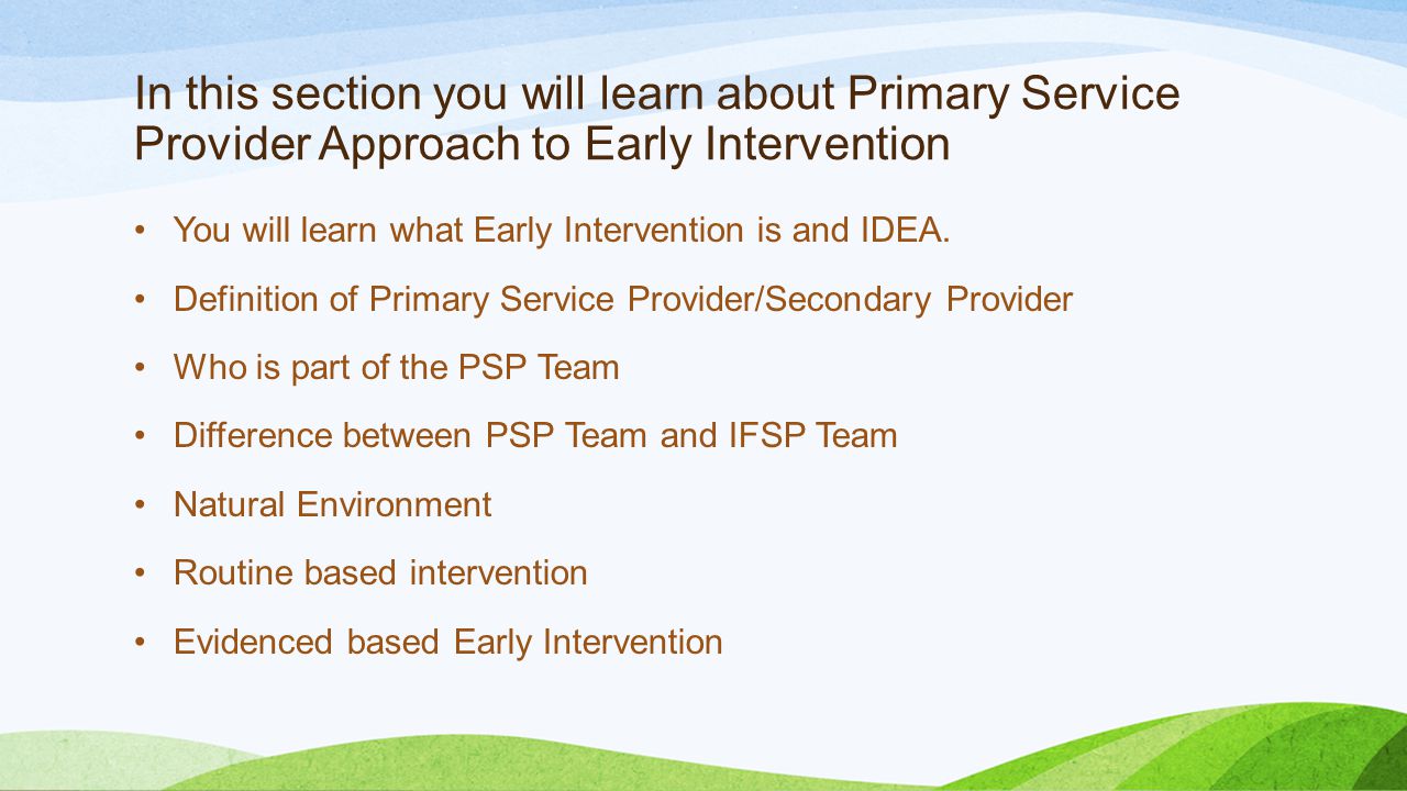 In this section you will learn about Primary Service Provider Approach to Early Intervention