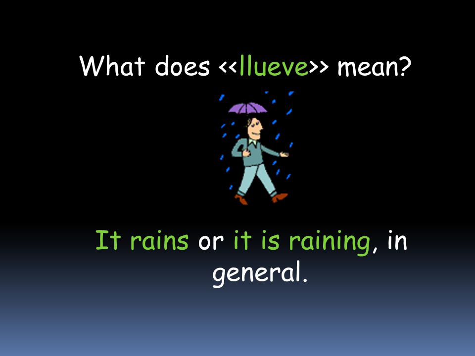 What does <<llueve>> mean