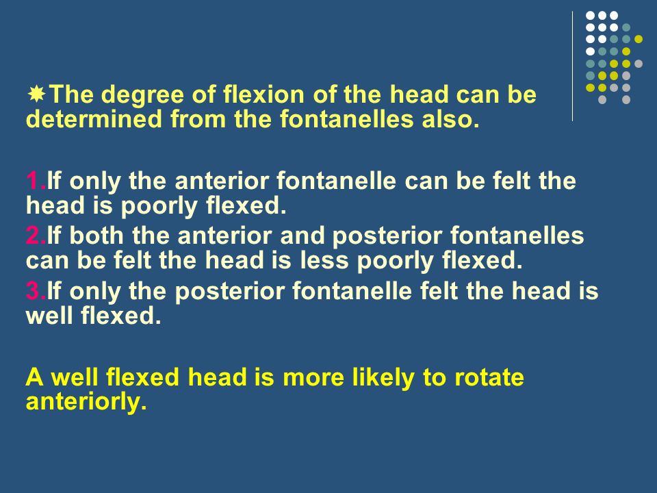 The degree of flexion of the head can be determined from the fontanelles also.