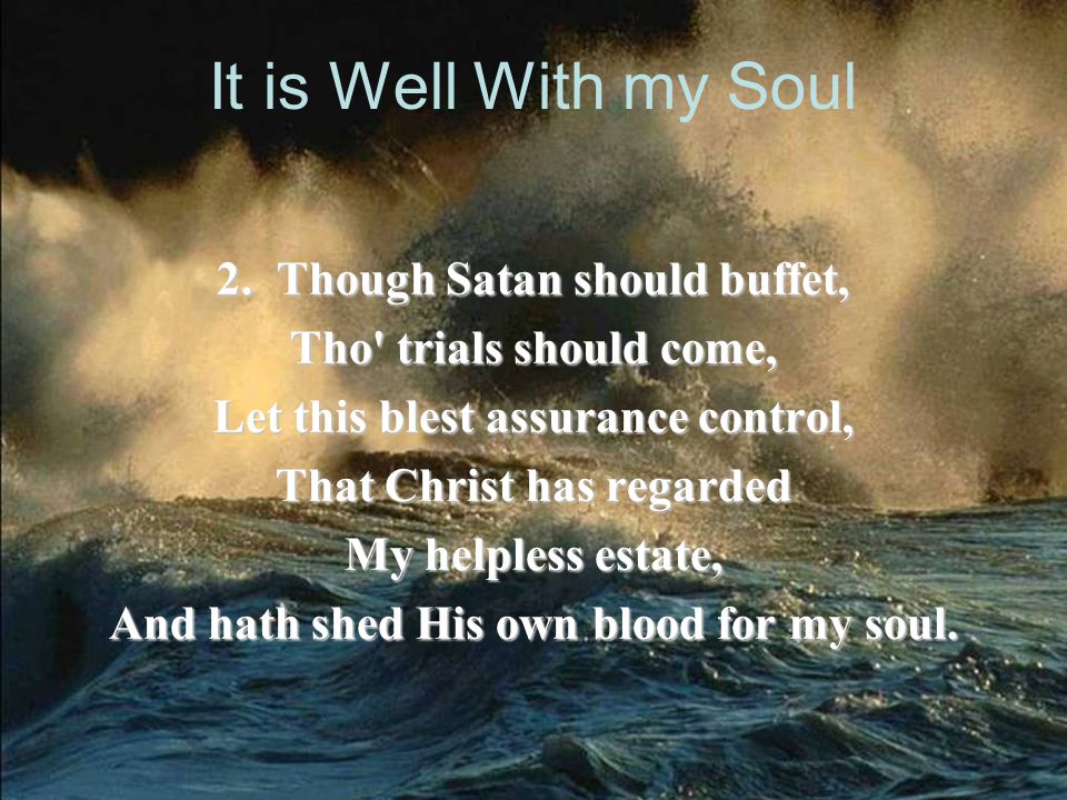 It is Well With my Soul 2. Though Satan should buffet,