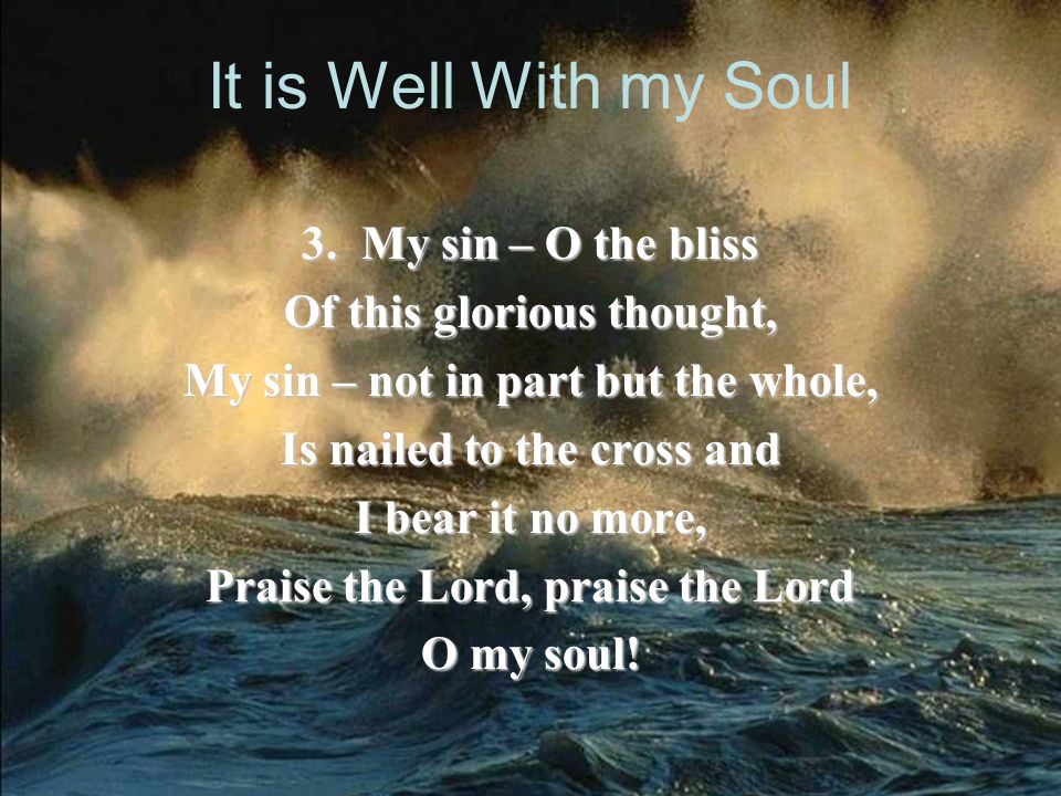 It is Well With my Soul 3. My sin – O the bliss