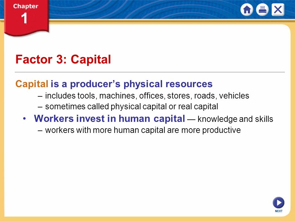 Factor 3: Capital Capital is a producer’s physical resources