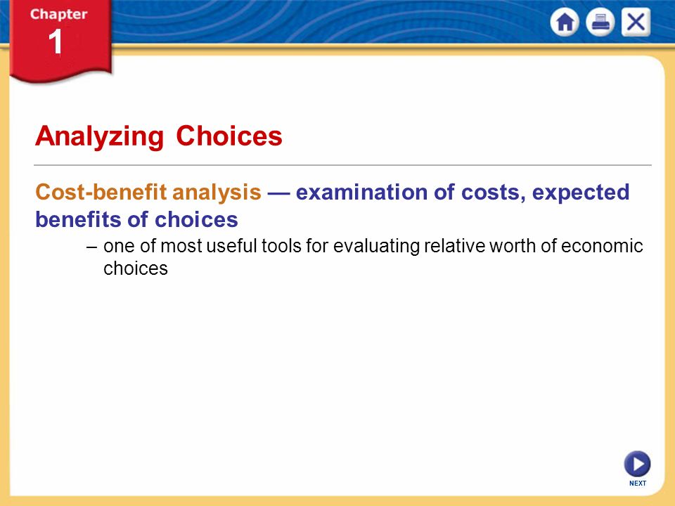 Analyzing Choices Cost-benefit analysis — examination of costs, expected benefits of choices.