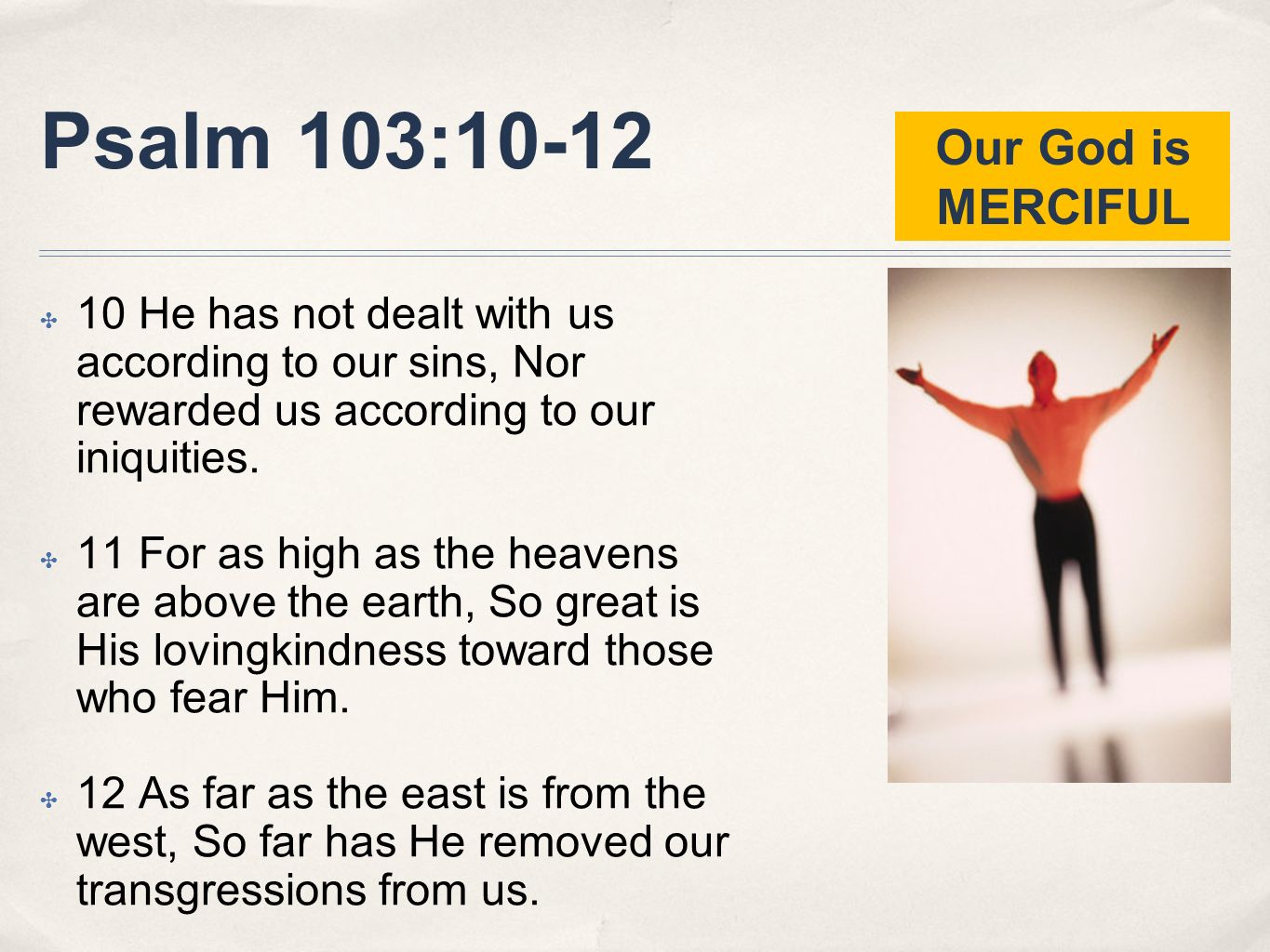 Psalm 103:10-12 Our God is MERCIFUL