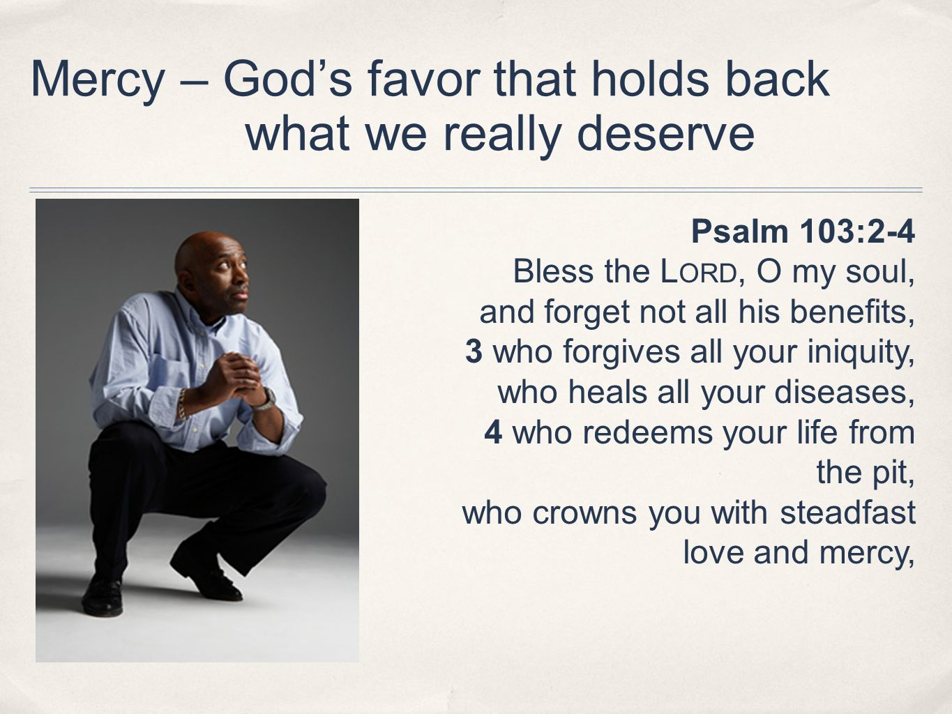 Mercy – God’s favor that holds back what we really deserve